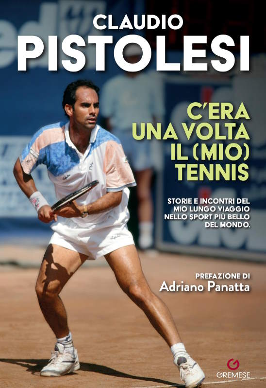 Claudio Pistolesi, ‘C’ERA UNA VOLTA IL (MIO) TENNIS’