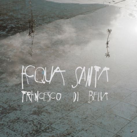 Francesco Di Bella “Acqua santa”